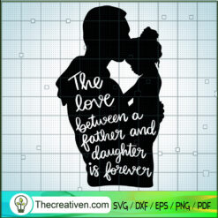 The Love Between A Father And Daughter SVG Cut File fo Design 100044