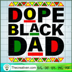 Dope Black Dad SVG, Black Lives Matter SVG, Juneteenth SVG