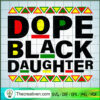 Dope Black Daughter SVG, Black Lives Matter SVG, Juneteenth SVG 3 Dope Black Daughter copy