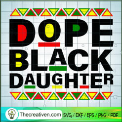 Dope Black Daughter SVG, Black Lives Matter SVG, Juneteenth SVG