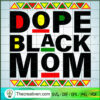 Dope Black Mom SVG, Black Lives Matter SVG, Juneteenth SVG 3 Dope Black Mom copy