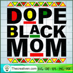 Dope Black Mom SVG, Black Lives Matter SVG, Juneteenth SVG