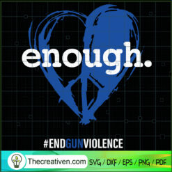 Enough SVG, End Gun Violence SVG, Peace Heart SVG