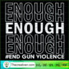 Enough Words SVG, End Gun Violence SVG, Awareness Day Wear Orange SVG 2 Enough End Gun Violence Awareness Day Wear Orange copy
