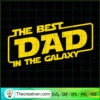 The Best Dad In The Galaxy SVG, Star Wars SVG, Best Dad SVG 3 Best Dad in the Galaxy copy