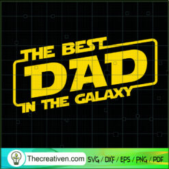The Best Dad In The Galaxy SVG, Star Wars SVG, Best Dad SVG
