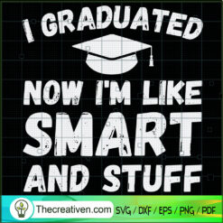 I Graduated Now I'm Like Sma SVG Cut File for Cricut