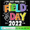 Im just here for field day 2022 copy