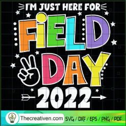 I'm Just Here For Field Day 2022 SVG Cut File for Cricut & Silhouette