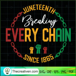 Juneteenth Breaking Every Ch SVG Cut File for Cricut