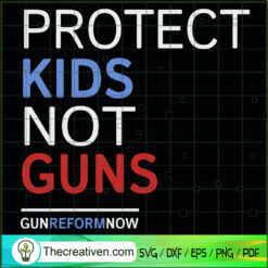 Protect Kids Not Guns SVG, Kids SVG, Quotes SVG