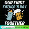Our First Father's Day Together SVG, Happy Father's Day SVG, Dad SVG