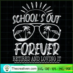 School's Out Forever Retired SVG Cut File for Cricut