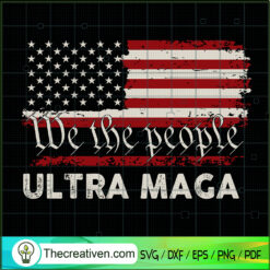 We The People Ultra Maga SVG, Ultra Maga SVG, Proud Ultra Maga SVG
