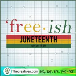 Free.ish Juneteenth Since 1865 SVG, Black People SVG, Juneteenth SVG