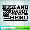 Husband Daddy Protector Hero SVG, American Flag SVG, Husband SVG 2 Husband Daddy Protector Hero copy