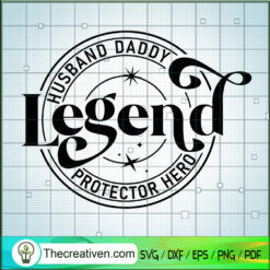 Legend Husband Daddy Protector Hero SVG, Daddy SVG, Father Day SVG