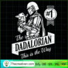 The Dadalorian This Is The Way SVG, Star Wars SVG, Baby Yoda SVG 3 The Dadalorian This Is The Way copy