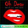 Oh Dear We're All Mad Here SVG, Lips SVG, Lips Sexy SVG
