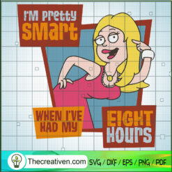 I Am Pretty Smart SVG, When I've Had My Eight Hours SVG, Funny SVG