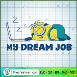 My Dream Job SVG, Minion Sleeping SVG, Cute Minion SVG