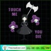 Touch Me You Die Grumpy SVG, Scary SVG, Halloween SVG