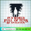 In A World Full Of Tens Be An Eleven SVG Cut File for Design 106226 2 stranger things be an eleven copy