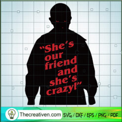 She's Our Friend And She's Crazy SVG, Eleven SVG, Stranger Things SVG