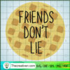 Friends Don't Lie SVG Cut File for Cricut & Silhouette Design 106395 3 Untitled 23 copy 1