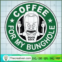 Coffee For My Bunghole SVG Cut File for Cricut & Silhouette