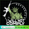 I Will Not Comply SVG, Statue of Liberty SVG, Patriotic SVG 3 I Will Not Comply copy