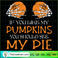 If You Like My Pumpkins You Should See SVG Cut File fo Design 107219