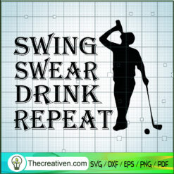 Swing Swear Drink Repeat SVG, Golfer SVG, Mens SVG