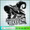 Something Wicked This Way Comes SVG, Witched SVG, Halloween SVG