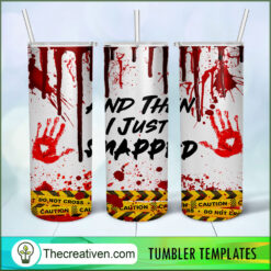 And Then I Just Snapped Full Tumbler Wrap Tumbler Wrap Design 108541