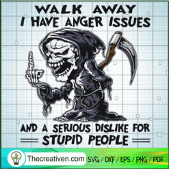 Walk Away I Have Anger Issue SVG Cut File for Cricut