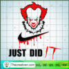 Just Did It SVG, IT Movies SVG, Horror Pennywise Halloween SVG