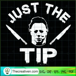 Just The Tip SVG, Michael Myers SVG, Horror Characters SVG