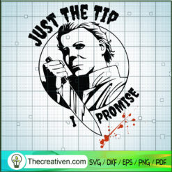 Just The Tip I Promise SVG, Michael Myers SVG, Horror Halloween SVG