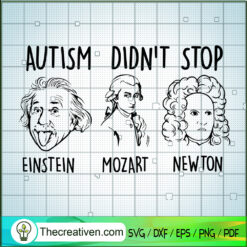 Autism Didn't Stop SVG, Einstein Mozart And Newton SVG, Scholar SVG