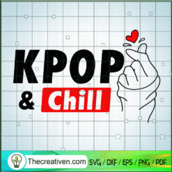 Kpop And Chill SVG, Kpop Fan SVG, Love Kpop SVG