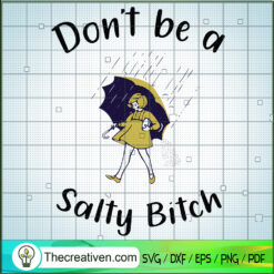 Don't Be a Salty Bitch SVG, Morton Salt Girl SVG, Salty Bitch SVG