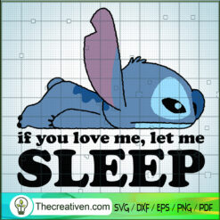 If You Love Me Let Me Sleep SVG, Ohana Stitch SVG, Funny SVG