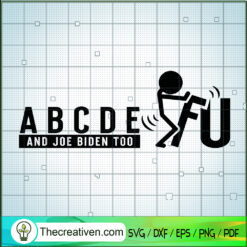 ABCDEFU And Joe Biden Too SVG, FJB SVG, Anti Biden SVG
