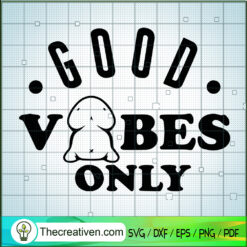 Good Vibes Only SVG, Funny Cock SVG, Good Times SVG