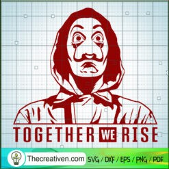 Together We Rise SVG, Money Heist SVG, Movies SVG
