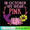 Witch Hat And Pumpkin SVG, In October We Wear Pink SVG, Halloween SVG