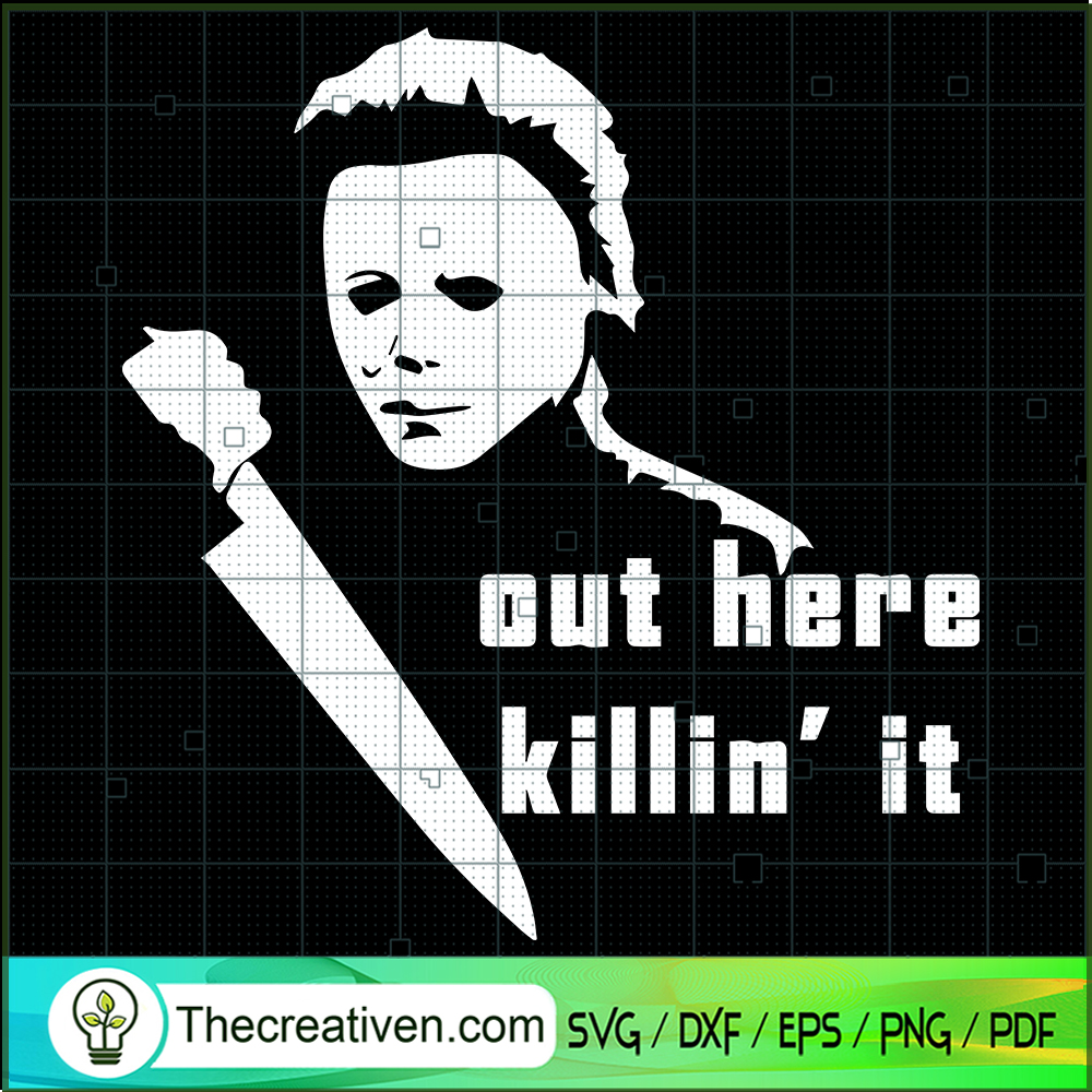 Out Here Killin' It SVG, Michael Myers SVG, Horror Halloween SVG 1 Out Here Killin' It SVG, Michael Myers SVG, Horror Halloween SVG