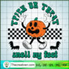 Trick Or Treat Smell My Feet SVG, Spooky Pumpkin SVG, Halloween SVG