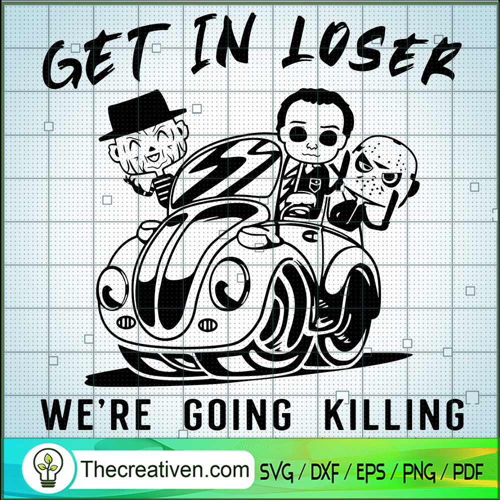 SGet In Loser We're Going Killing SVG Cut File for Cricut & Silhouette 1 SGet In Loser We're Going Killing SVG Cut File for Cricut & Silhouette